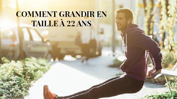 Comment grandir apres 22 ans - Conseil pour vous aider à grandir